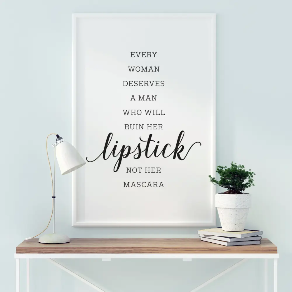 Every woman deserves a man who will ruin her lipstick not her mascara Plakāts