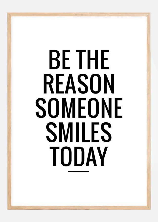 Be the reason someone smiles today Plakāts