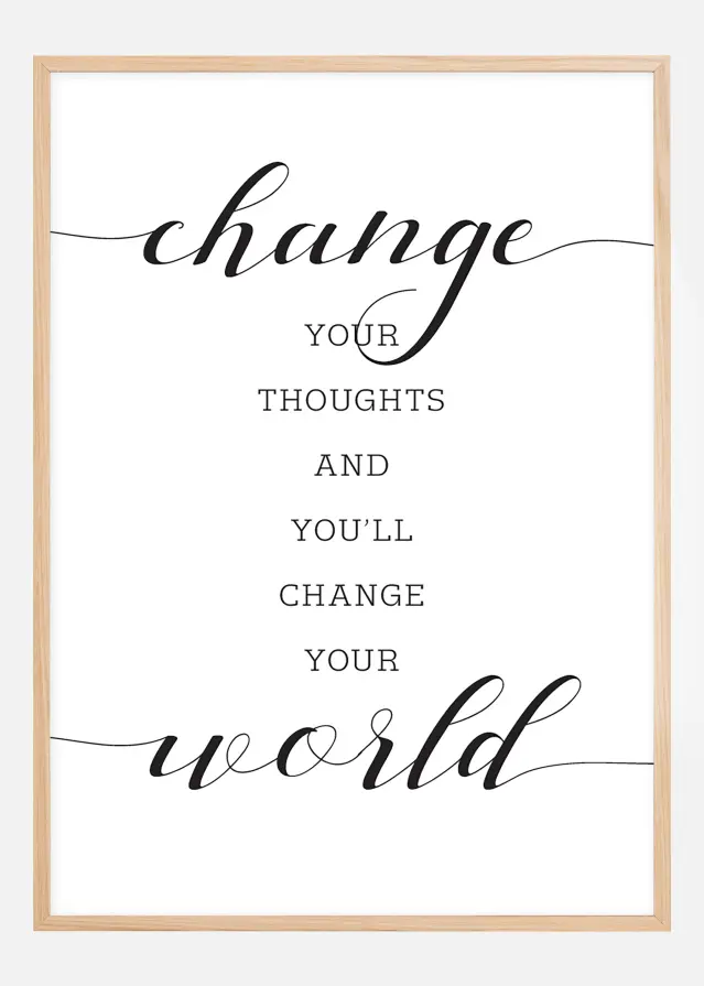 Change your thought and you'll change your world Plakāts