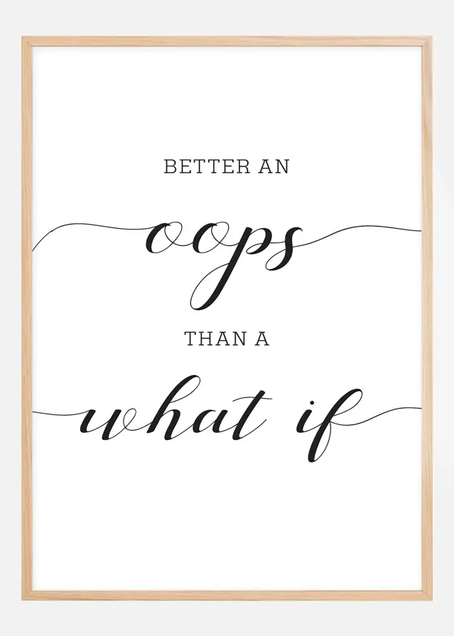 Better an oops than a what if Plakāts